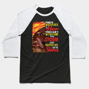 They Whispered to her You can't Withstand the storm,,African American Pride Gift Baseball T-Shirt